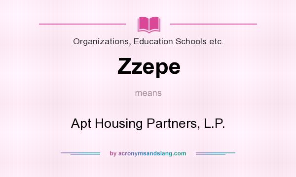 What does Zzepe mean? It stands for Apt Housing Partners, L.P.