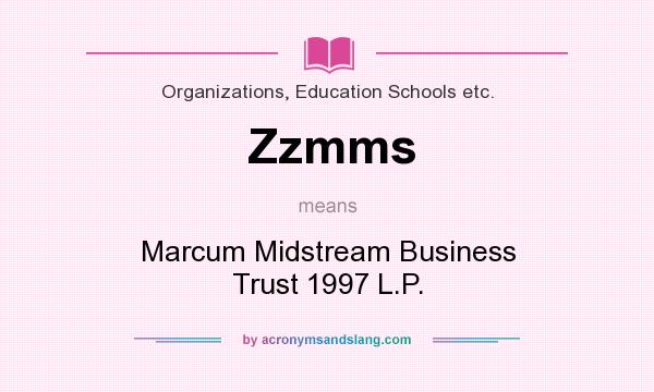 What does Zzmms mean? It stands for Marcum Midstream Business Trust 1997 L.P.