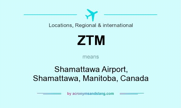 What does ZTM mean? It stands for Shamattawa Airport, Shamattawa, Manitoba, Canada
