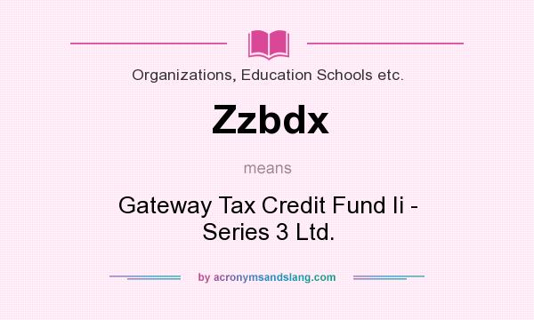 What does Zzbdx mean? It stands for Gateway Tax Credit Fund Ii - Series 3 Ltd.