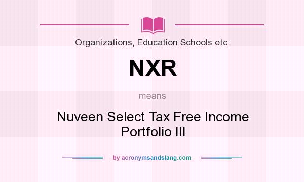What does NXR mean? It stands for Nuveen Select Tax Free Income Portfolio III
