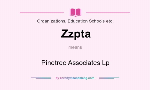 What does Zzpta mean? It stands for Pinetree Associates Lp
