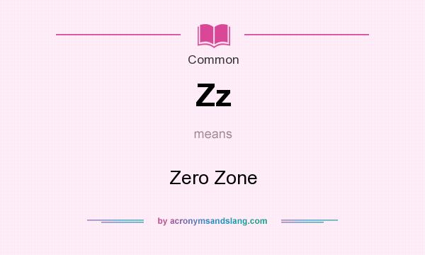 What does Zz mean? It stands for Zero Zone