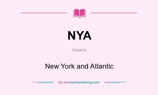 What does NYA mean? It stands for New York and Atlantic