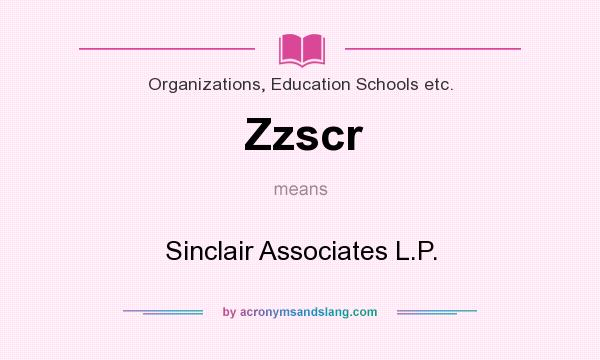 What does Zzscr mean? It stands for Sinclair Associates L.P.
