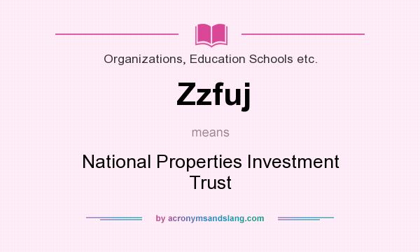 What does Zzfuj mean? It stands for National Properties Investment Trust