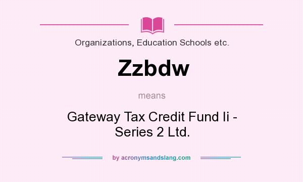 What does Zzbdw mean? It stands for Gateway Tax Credit Fund Ii - Series 2 Ltd.