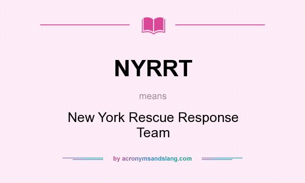 What does NYRRT mean? It stands for New York Rescue Response Team