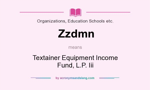 What does Zzdmn mean? It stands for Textainer Equipment Income Fund, L.P. Iii