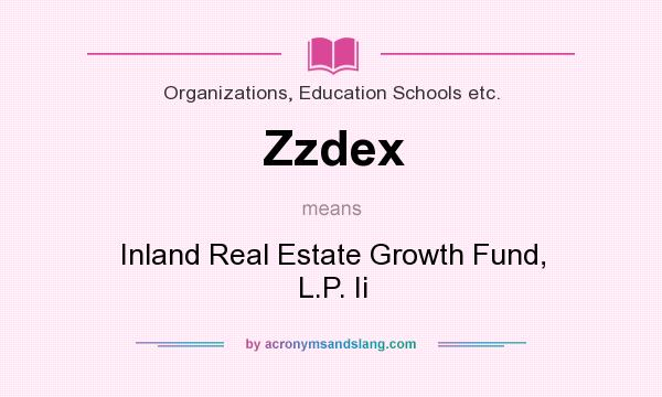 What does Zzdex mean? It stands for Inland Real Estate Growth Fund, L.P. Ii