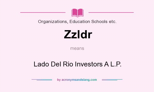 What does Zzldr mean? It stands for Lado Del Rio Investors A L.P.