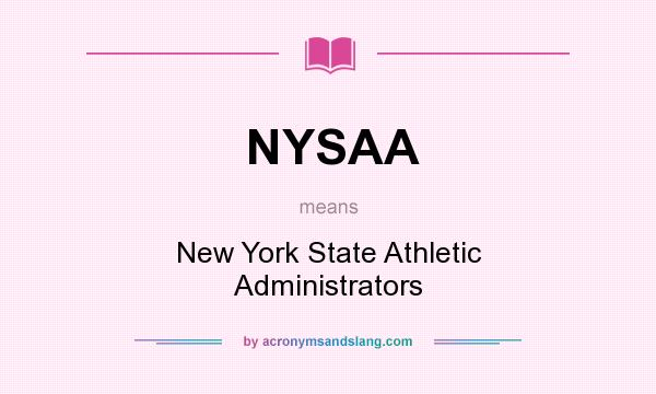 What does NYSAA mean? It stands for New York State Athletic Administrators