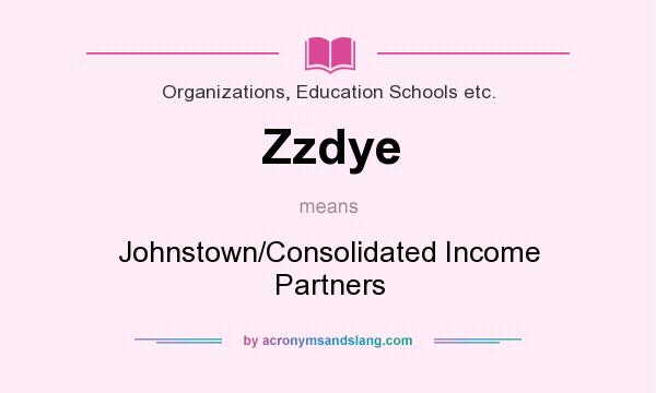 What does Zzdye mean? It stands for Johnstown/Consolidated Income Partners