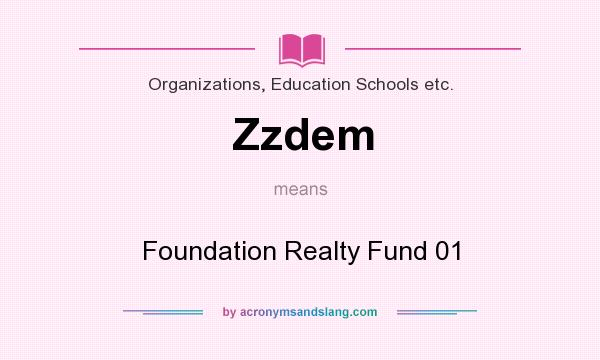 What does Zzdem mean? It stands for Foundation Realty Fund 01