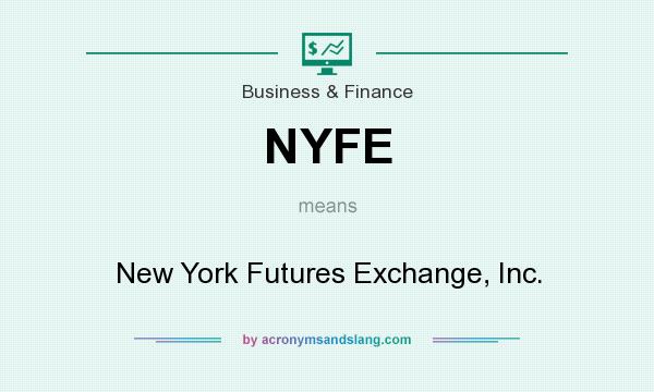 What does NYFE mean? It stands for New York Futures Exchange, Inc.
