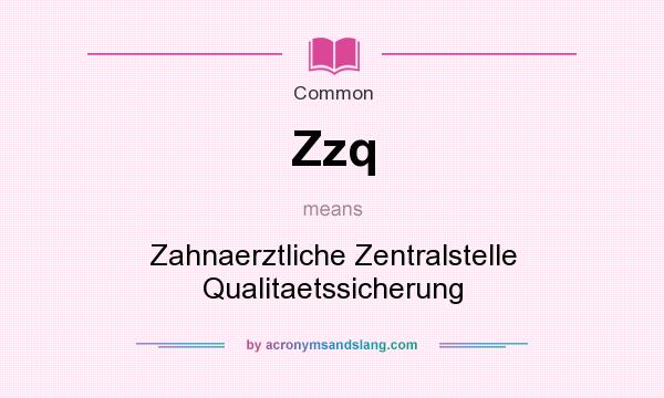 What does Zzq mean? It stands for Zahnaerztliche Zentralstelle Qualitaetssicherung