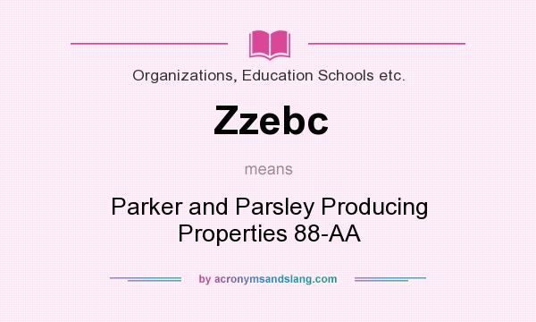 What does Zzebc mean? It stands for Parker and Parsley Producing Properties 88-AA