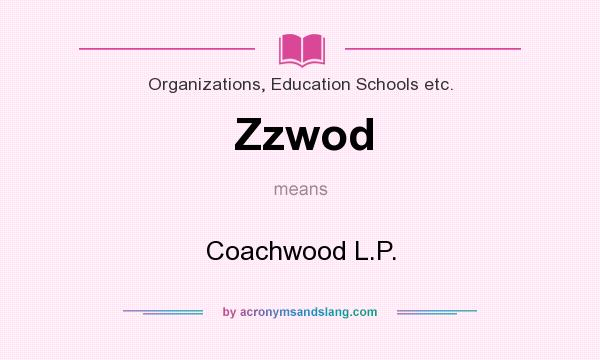 What does Zzwod mean? It stands for Coachwood L.P.