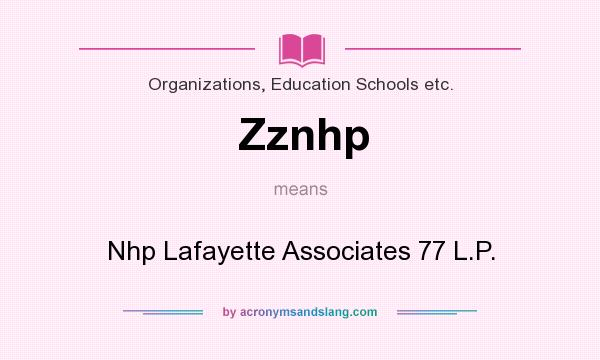 What does Zznhp mean? It stands for Nhp Lafayette Associates 77 L.P.