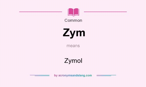 What does Zym mean? It stands for Zymol