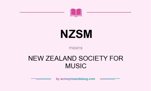 What does NZSM mean? It stands for NEW ZEALAND SOCIETY FOR MUSIC