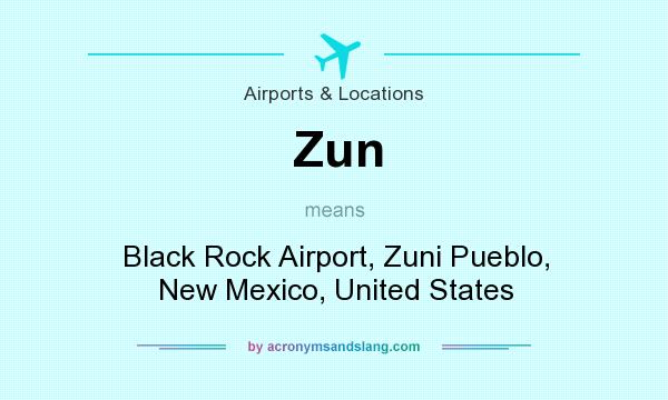 What does Zun mean? It stands for Black Rock Airport, Zuni Pueblo, New Mexico, United States
