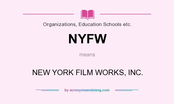 What does NYFW mean? It stands for NEW YORK FILM WORKS, INC.