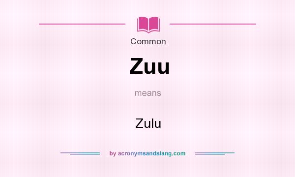 What does Zuu mean? It stands for Zulu