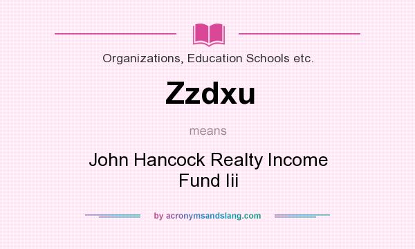 What does Zzdxu mean? It stands for John Hancock Realty Income Fund Iii