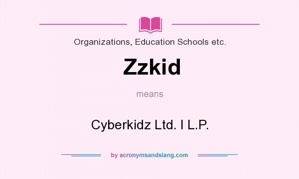 What does Zzkid mean? It stands for Cyberkidz Ltd. I L.P.