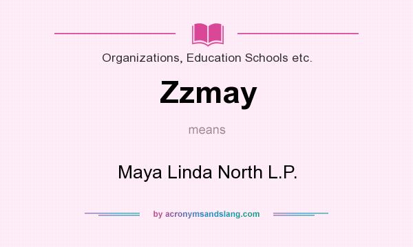 What does Zzmay mean? It stands for Maya Linda North L.P.