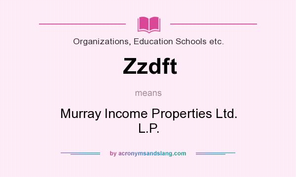 What does Zzdft mean? It stands for Murray Income Properties Ltd. L.P.
