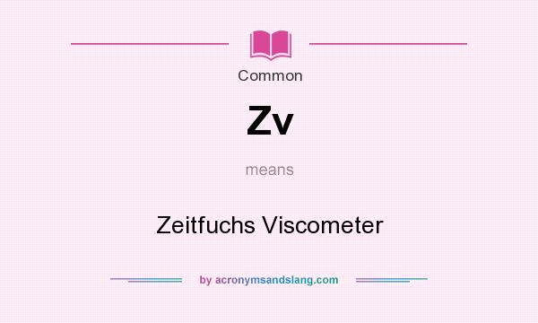 What does Zv mean? It stands for Zeitfuchs Viscometer