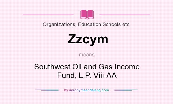 What does Zzcym mean? It stands for Southwest Oil and Gas Income Fund, L.P. Viii-AA