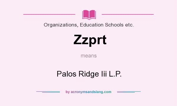 What does Zzprt mean? It stands for Palos Ridge Iii L.P.