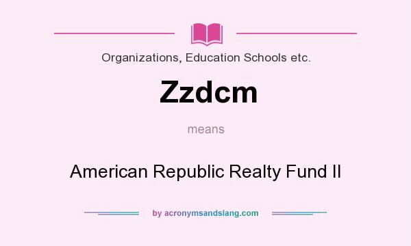 What does Zzdcm mean? It stands for American Republic Realty Fund II