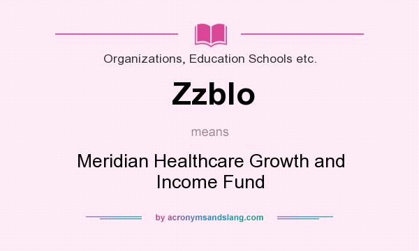 What does Zzblo mean? It stands for Meridian Healthcare Growth and Income Fund