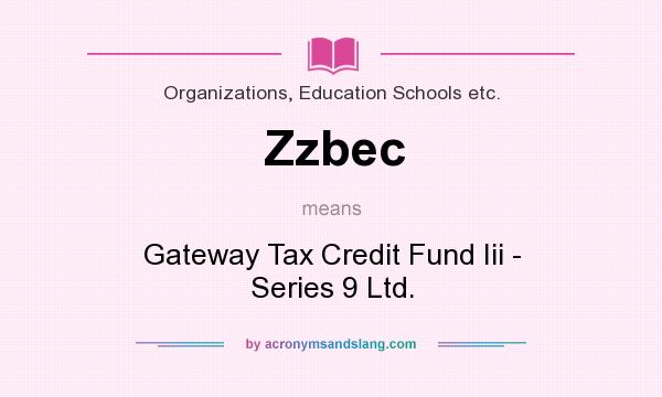 What does Zzbec mean? It stands for Gateway Tax Credit Fund Iii - Series 9 Ltd.