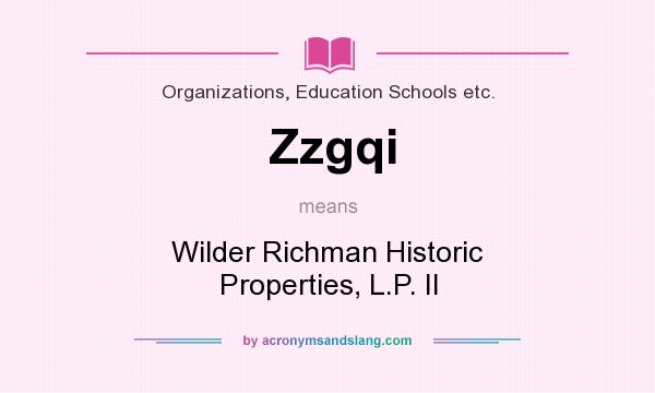 What does Zzgqi mean? It stands for Wilder Richman Historic Properties, L.P. II