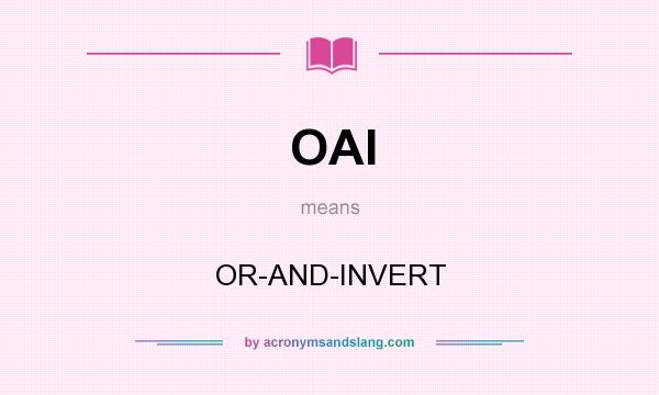 What does OAI mean? It stands for OR-AND-INVERT