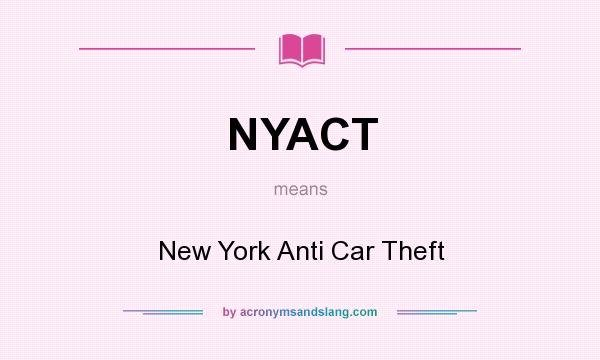 What does NYACT mean? It stands for New York Anti Car Theft