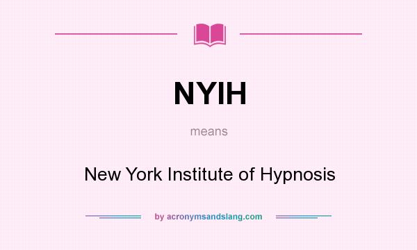 What does NYIH mean? It stands for New York Institute of Hypnosis