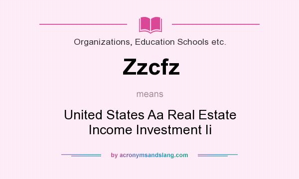 What does Zzcfz mean? It stands for United States Aa Real Estate Income Investment Ii