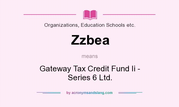 What does Zzbea mean? It stands for Gateway Tax Credit Fund Ii - Series 6 Ltd.