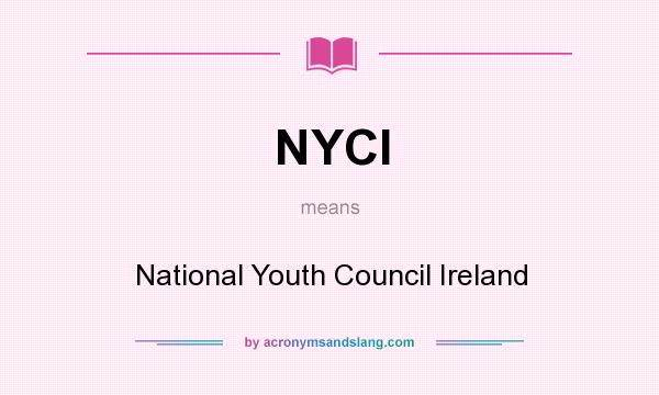 What does NYCI mean? It stands for National Youth Council Ireland