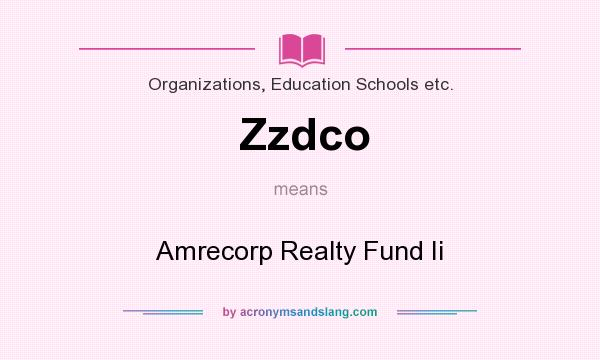 What does Zzdco mean? It stands for Amrecorp Realty Fund Ii