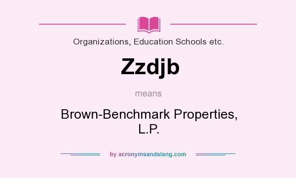 What does Zzdjb mean? It stands for Brown-Benchmark Properties, L.P.
