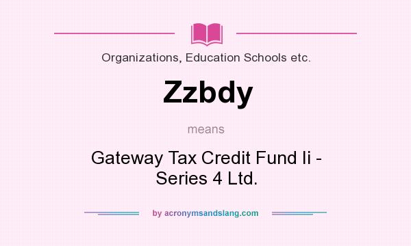 What does Zzbdy mean? It stands for Gateway Tax Credit Fund Ii - Series 4 Ltd.