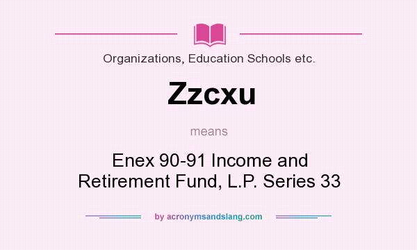 What does Zzcxu mean? It stands for Enex 90-91 Income and Retirement Fund, L.P. Series 33