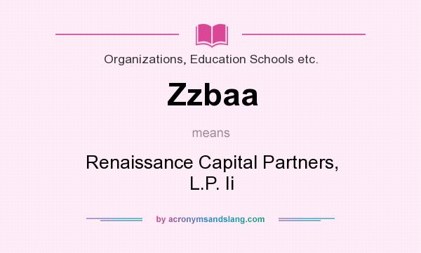 What does Zzbaa mean? It stands for Renaissance Capital Partners, L.P. Ii
